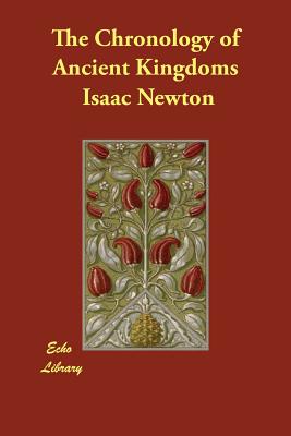 The Chronology of Ancient Kingdoms - Newton, Isaac, Sir