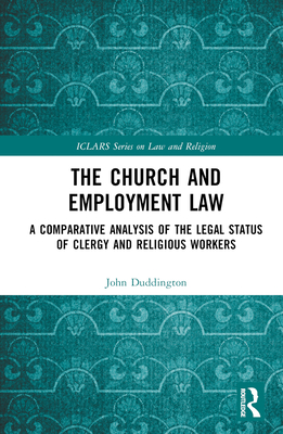 The Church and Employment Law: A Comparative Analysis of The Legal Status of Clergy and Religious Workers - Duddington, John