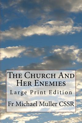 The Church And Her Enemies: Large Print Edition - Muller Cssr, Michael