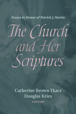 The Church and Her Scriptures - Tkacz, Catherine Brown (Editor), and Kries, Douglas (Editor)