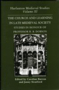 The Church and Learning in Later Medieval Society: Essays in Honour of R. B. Dobson - Barron, Caroline M. (Editor), and Stratford, Jenny (Editor)