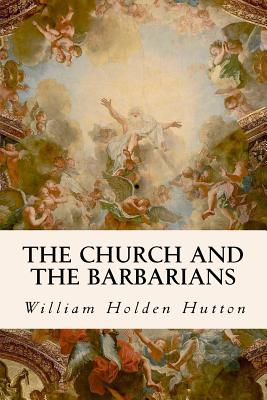 The Church and the Barbarians - Hutton, William Holden