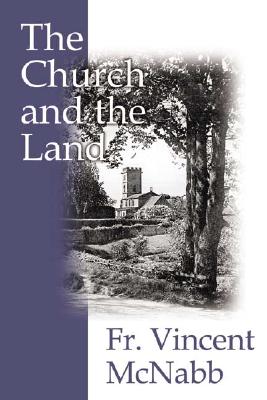 The Church and the Land - McNabb, Vincent, and Fahey, William (Introduction by)