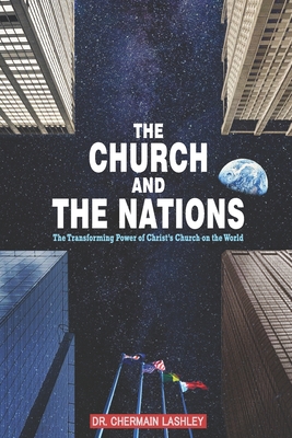 The Church and the Nations: The Transforming Power of Christ's Church on the World - Lashley, Chermain