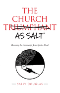 The Church as Salt: Becoming the Community Jesus Speaks About