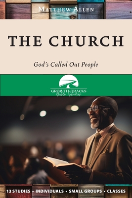 The Church: God's Called Out People - Allen, Matthew