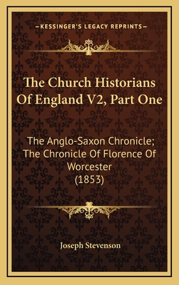The Church Historians of England V2, Part One: The Anglo-Saxon Chronicle; The Chronicle of Florence of Worcester (1853) - Stevenson, Joseph (Translated by)