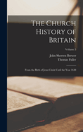 The Church History of Britain: From the Birth of Jesus Christ Until the Year 1648; Volume 5