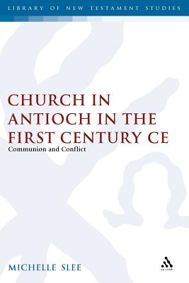 The Church in Antioch in the First Century CE: Communion and Conflict - Slee, Michelle
