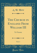 The Church in England from William III, Vol. 1: To Victoria (Classic Reprint)