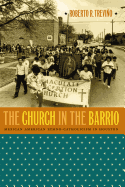 The Church in the Barrio: Mexican American Ethno-Catholicism in Houston