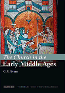 The Church in the Early Middle Ages: The I.B.Tauris History of the Christian Church