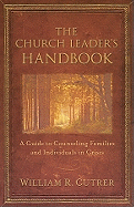 The Church Leader's Handbook: A Guide to Counseling Families and Individuals in Crisis