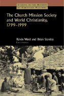 The Church Mission Society and World Christianity, 1799-1999 - Ward, Kevin (Editor), and Stanley, Brian (Editor), and Witts, Diana K (Foreword by)