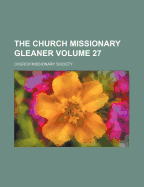 The Church Missionary Gleaner; Volume 27