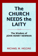 The Church Needs the Laity: The Wisdom of John Henry Newman