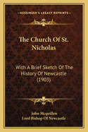 The Church Of St. Nicholas: With A Brief Sketch Of The History Of Newcastle (1903)