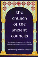 The Church of the Ancient Councils: The Disciplinary Work of the First Four Ecumenical Councils - L'Huillier, Peter, Archbishop