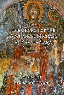 The Church of the Archangel Michael at Kavalariana: Art and Society on Fourteenth-Century Venetian-Dominated Crete - Lymberopoulou, Angeliki