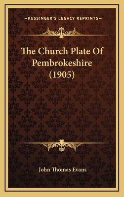 The Church Plate of Pembrokeshire (1905) - Evans, John Thomas