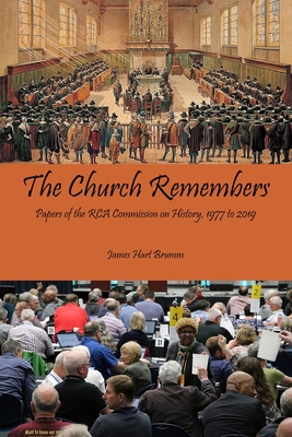 The Church Remembers: Papers of the RCA Commission on History, 1977 to 2019 - Brumm, James Hart