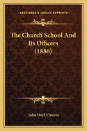 The Church School and Its Officers (1886)