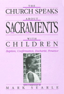 The Church Speaks about Sacraments with Children: Baptism, Confirmation, Eucharist, Penance