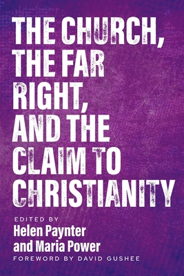 The Church, The Far Right, and The Claim to Christianity - Paynter, Helen (Editor), and Power, Maria (Editor)