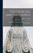 The Churches and the Church; a Study of Ecumenism Developed From the Lauriston Lectures for 1957
