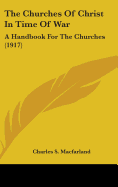 The Churches Of Christ In Time Of War: A Handbook For The Churches (1917)