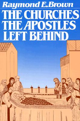 The Churches the Apostles Left Behind - Brown, Raymond E