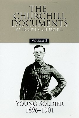 The Churchill Documents, Volume 2: Young Soldier, 1896-1901 Volume 2 - Churchill, Randolph S, M.P. (Editor), and Churchill, Winston S