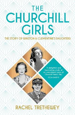 The Churchill Girls: The Story of Winston's Daughters - Trethewey, Rachel
