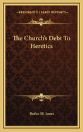 The Church's Debt to Heretics