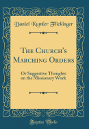 The Church's Marching Orders: Or Suggestive Thoughts on the Missionary Work (Classic Reprint)