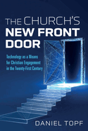 The Church's New Front Door: Technology as a Means for Christian Engagement in the Twenty-First Century