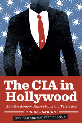 The CIA in Hollywood: How the Agency Shapes Film and Television - Jenkins, Tricia