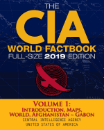 The CIA World Factbook Volume 1: Full-Size 2019 Edition: Giant Format, 600+ Pages: The #1 Global Reference, Complete & Unabridged - Vol. 1 of 3, Introduction, Maps, World, Afghanistan Gabon