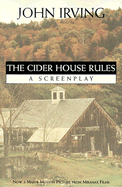 The Cider House Rules: A Screenplay - Irving, John, and Irvimg, John