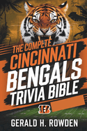 The Cincinnati Bengals Trivia Bible: Who Dey Nation: The Ultimate Cincinnati Bengals Trivia Experience