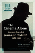 The Cinema Alone: Essays on the Works of Jean-Luc Goddard 1985-2000