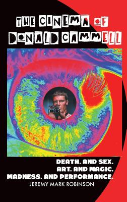 The Cinema of Donald Cammell: Death. and Sex. Art. and Madness. Magic. and Performance - Robinson, Jeremy Mark