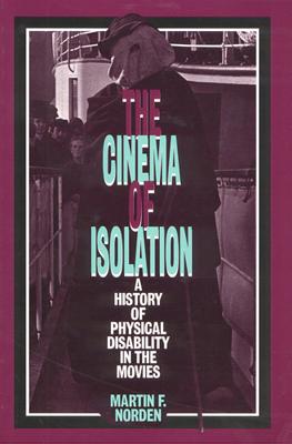 The Cinema of Isolation: A History of Physical Disability in the Movies - Norden, Martin