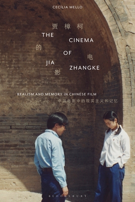 The Cinema of Jia Zhangke: Realism and Memory in Chinese Film - Mello, Ceclia