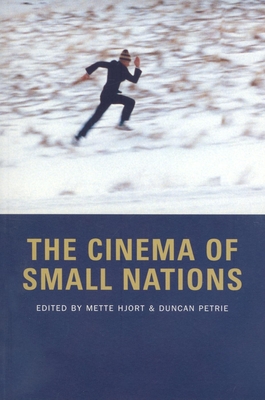 The Cinema of Small Nations - Petrie, Duncan, Professor (Editor), and Hjort, Mette (Editor)