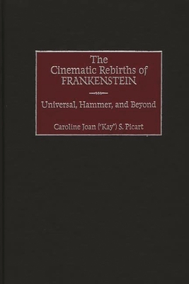 The Cinematic Rebirths of Frankenstein: Universal, Hammer, and Beyond - Picart, Caroline