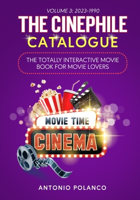 The Cinephile Catalogue: The Totally Interactive Movie Book for Movie Lovers - Volume 3: 2023-1990 - Polanco, Antonio