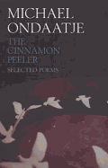 The Cinnamon Peeler: Selected Poems - Ondaatje, Michael