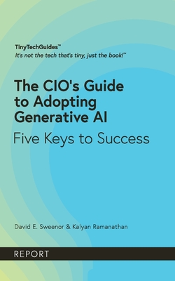 The CIO's Guide to Adopting Generative AI: Five Keys to Success - Sweenor, David, and Ramanathan, Kalyan