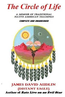 The Circle of Life: A Memoir of Traditional Native American Teachings - Audlin, James David